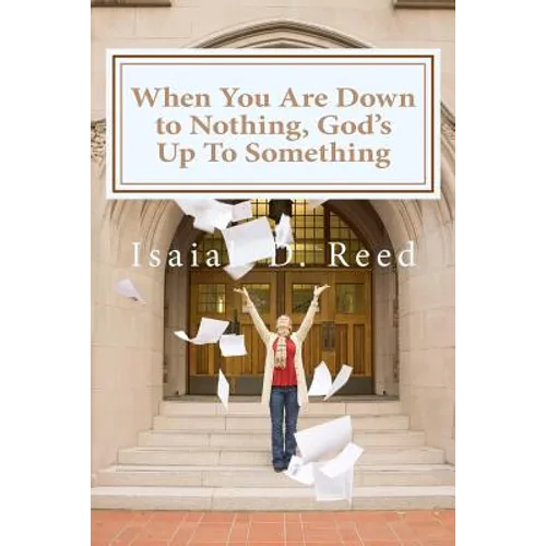 When You Are Down to Nothing ? God's Up To Something