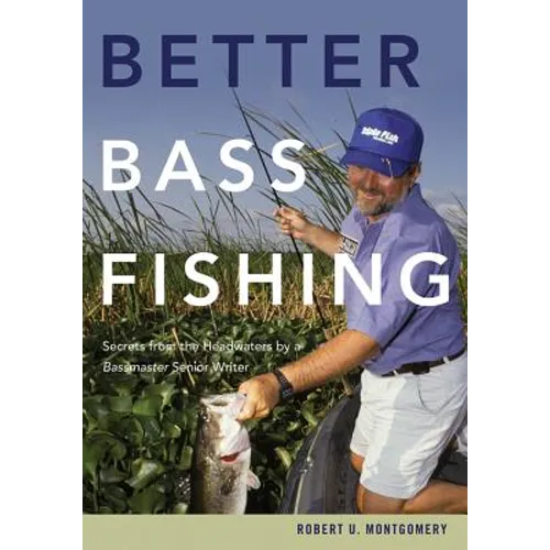 Better Bass Fishing: Secrets from the Headwaters by a Bassmaster Senior Writer