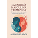 La energía masculina y femenina: Comprensión de la energía masculina y femenina en nuestras vidas.