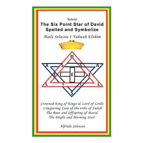 The Six Point Star of David Spelled and Symbolize Haile Selassie I: Yahweh Elohim