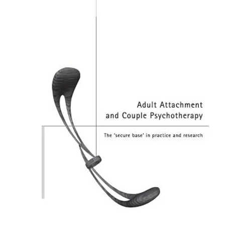 Adult Attachment and Couple Psychotherapy: The 'Secure Base' in Practice and Research