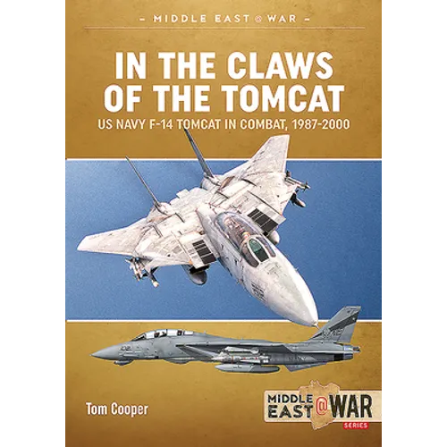 In the Claws of the Tomcat: US Navy F-14 Tomcat in Combat, 1987-2000