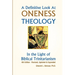 A Definitive Look at Oneness Theology: In the Light of Biblical Trinitarianism