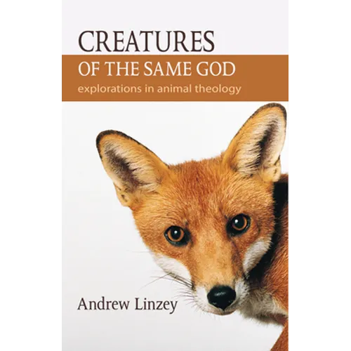 Creatures of the Same God: Explorations in Animal Theology