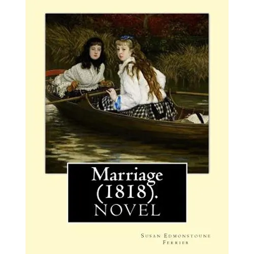 Marriage (1818). By: Susan Edmonstoune Ferrier: Marriage (1818) is the shrewdly observant tale of a young woman's struggles with parental a