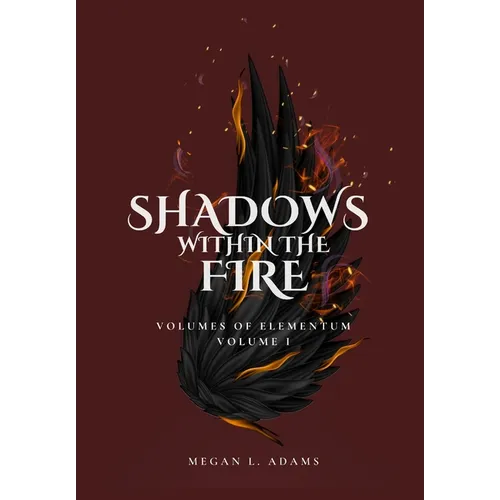 Shadows Within the Fire: Volumes of Elementum, Volume I