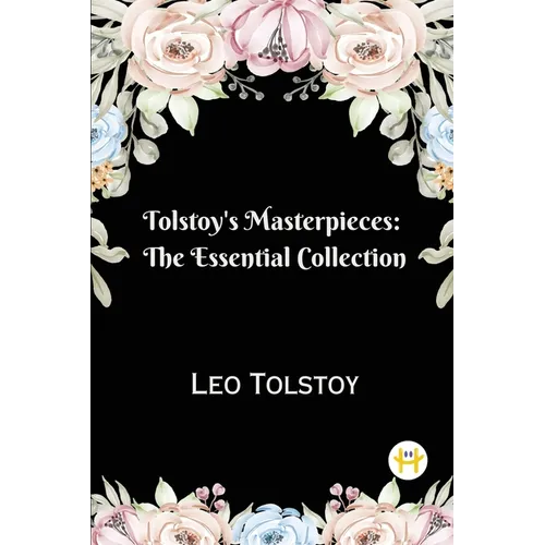 Tolstoy's Masterpieces: The Essential Collection