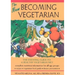 The New Becoming Vegetarian: The Essential Guide to a Healthy Vegetarian Diet