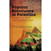 Popular Resistance in Palestine: A History of Hope and Empowerment
