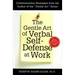 The Gentle Art of Verbal Self Defense at Work