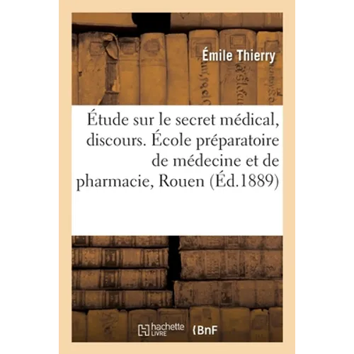 Étude sur le secret médical, discours: Rentrée solennelle, École préparatoire de médecine et de pharmacie, Rouen