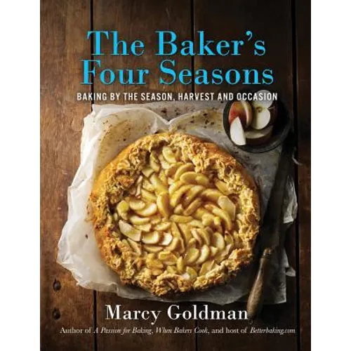 The Baker's Four Seasons: Baking by the Season, Harvest and Occasion