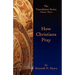 How Christians Pray: The Foundation Series Volume Three