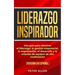 Liderazgo Inspirador: Una guía para dominar el liderazgo, la gestión empresarial, la organización, el desarrollo y la creación de equipos de alto rend
