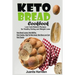 Keto Bread Cookbook: Low Carb Bakers Recipes for Healthy Eating and Weight Loss (Keto Bread Loaves, Keto Muffins, Keto Cookies, High Fat Ke