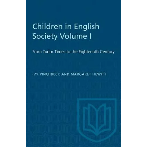 Children in English Society Volume I: From Tudor Times to the Eighteenth Century