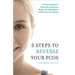 8 Steps to Reverse Your PCOS: A Proven Program to Reset Your Hormones, Repair Your Metabolism, and Restore Your Fertility