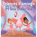 Frances Flamingo: A Children's Picture Book About Dance, Friendship, and Kindness for Kids Ages 4-8