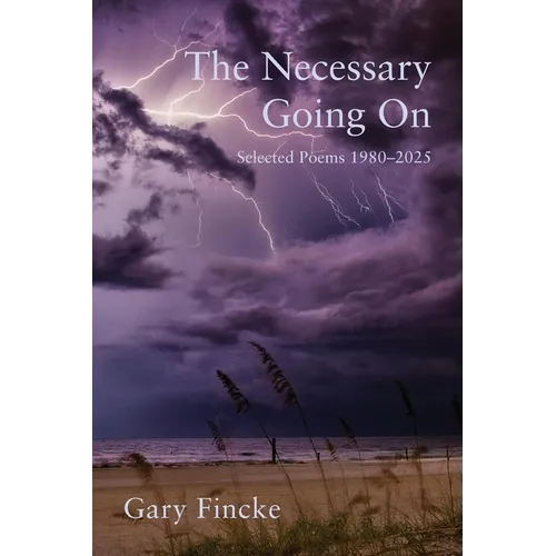 The Necessary Going On: Selected Poems 1980-2025