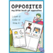 Opposites: My Little book of Opposites (workbook, coloring book, activity book, cut cards and play, drawing book)