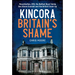 Kincora: Britain's Shame - Mountbatten, Mi5, the Belfast Boys' Home Sex Abuse Scandal and the British Cover Up