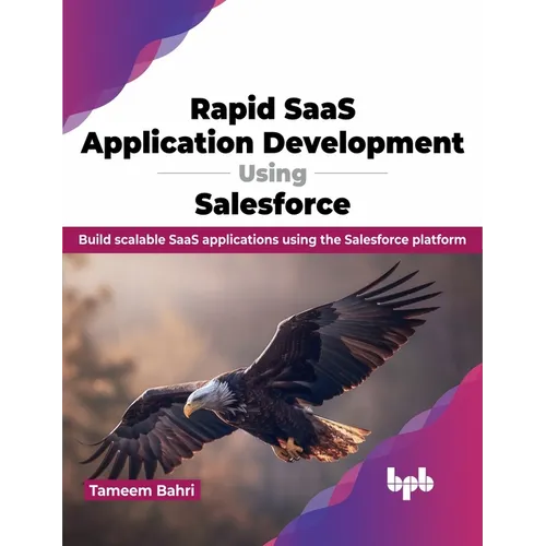 Rapid Saas Application Development Using Salesforce: Build Scalable Saas Applications Using the Salesforce Platform