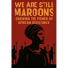 We Are Still Maroon: The Spirit of Freedom Across the Americas