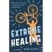 Extreme Healing: Reclaim Your Life and Learn to Love Your Body