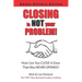 Closing Is NOT Your Problem!