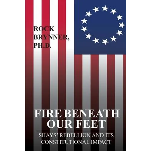 Fire Beneath Our Feet: Shays' Rebellion and Its Constitutional Impact