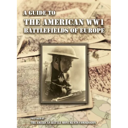 A GUIDE TO THE WW1 BATTLEFIELDS OF EUROPE Prepared by the American Battle Monuments Commission