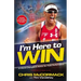 I'm Here to Win: A World Champion's Advice for Peak Performance