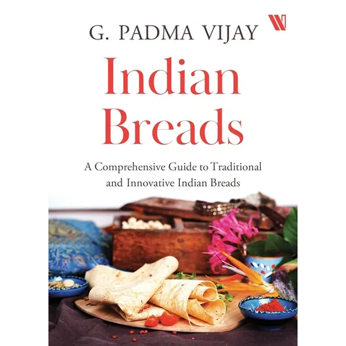 Indian Breads: A Comprehensive Guide to Traditional and Innovative Indian Breads
