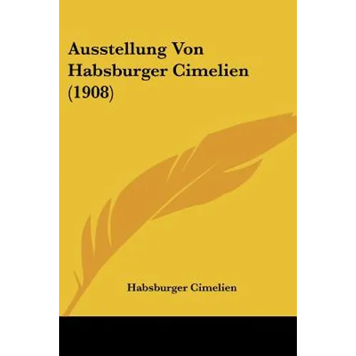 Ausstellung Von Habsburger Cimelien (1908)