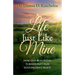 A Life Just Like Mine: How God and Nursing Turned Past Pain Into Present Peace