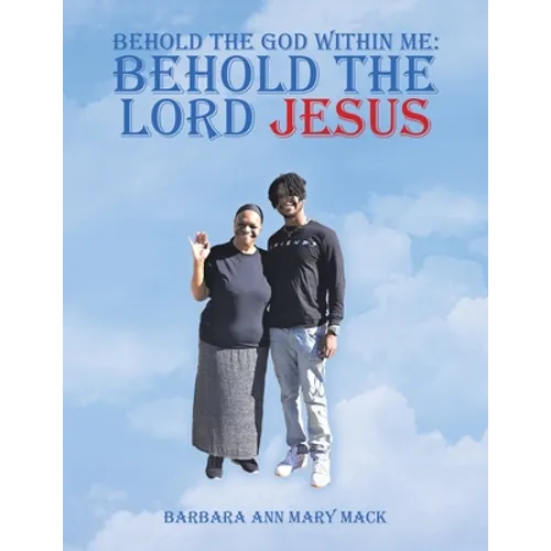 Behold the God Within Me: Behold the Lord Jesus