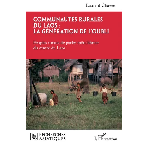 Communautés rurales du Laos: la génération de l'oubli: Peuples ruraux de parler môn-khmer du centre du Laos