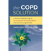 The Copd Solution: A Proven 10-Week Program for Living and Breathing Better with Chronic Lung Disease
