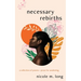 Necessary Rebirths: A Collection of Poems + Prose for Awakening