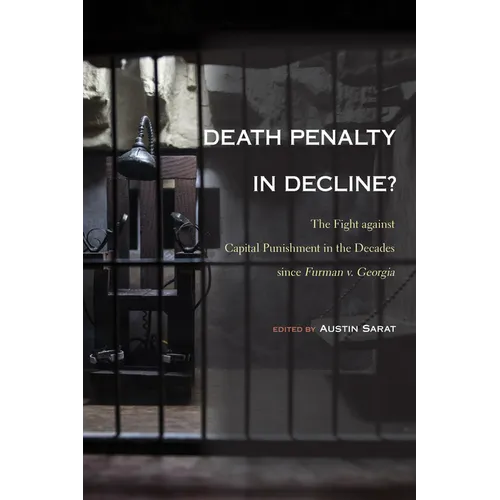 Death Penalty in Decline?: The Fight Against Capital Punishment in the Decades Since Furman V. Georgia