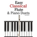 Easy Classical Flute & Piano Duets: Featuring Music of Bach, Vivaldi, Wagner and Other Composers