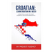 Croatian: Learn Croatian in a Week!: A Practical Guide to Start Learning Croatian Immediately