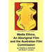 Media Ethics, An Aboriginal Film and the Australian Film Commission