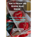 How to Prevent and Reverse Heart Disease: The Step by Step Heart Healthy Easy Recipe Cookbook for Heart Disease