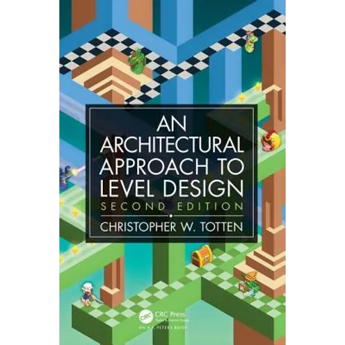 Architectural Approach to Level Design: Second edition