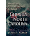 Ghostly North Carolina: Hauntings from Mountains to Coast