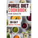 Puree diet Cookbook for Adults: A Complete Guide for Easy & Nourishing Meals, Delicious Dysphagia-Friendly Recipes 30-Day Meal Plans