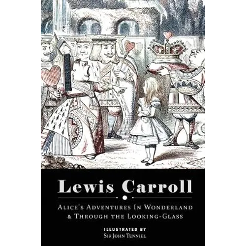 Alice's Adventures in Wonderland & Through the Looking Glass: Illustrated