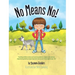 No Means No!: Teaching Personal Boundaries, Consent; Empowering Children by Respecting Their Choices and Right to Say 'No!'