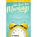 Take Back Your Mornings: The Only Morning Routine You Need to Stop Procrastinating, Start Achieving Self Discipline, Declutter your Mind, Incre